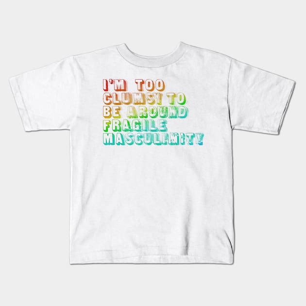 I'm Too Clumsy To Be Around Fragile Masculinity  /  Glitch Design Kids T-Shirt by DankFutura